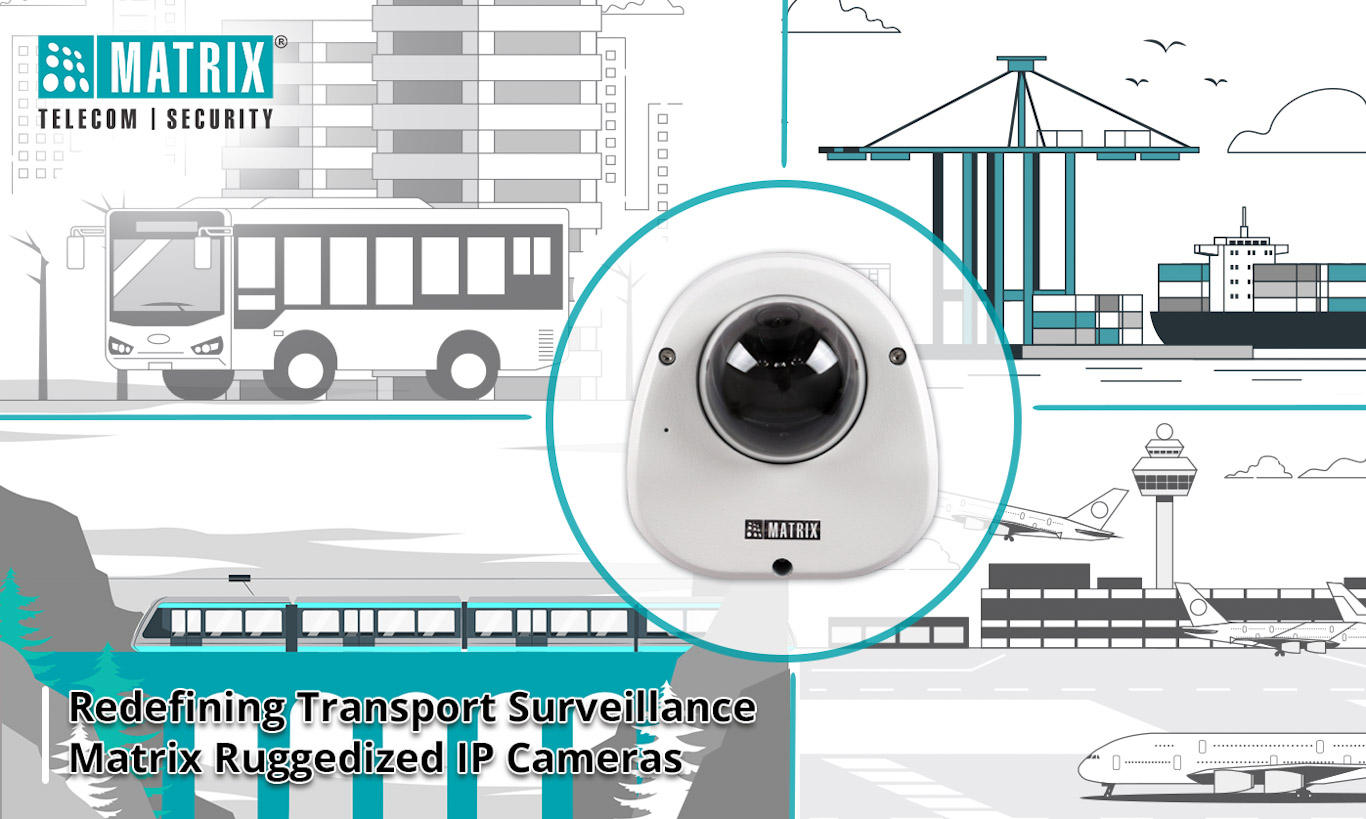 Matrix revolutionizes transportation surveillance with the launch of Matrix ruggedized series IP cameras
