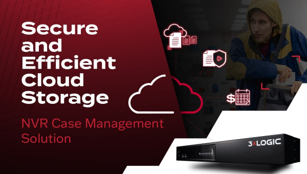 3xLOGIC launches VIGIL NVR Case Management providing cloud storage capability for sensitive video clips